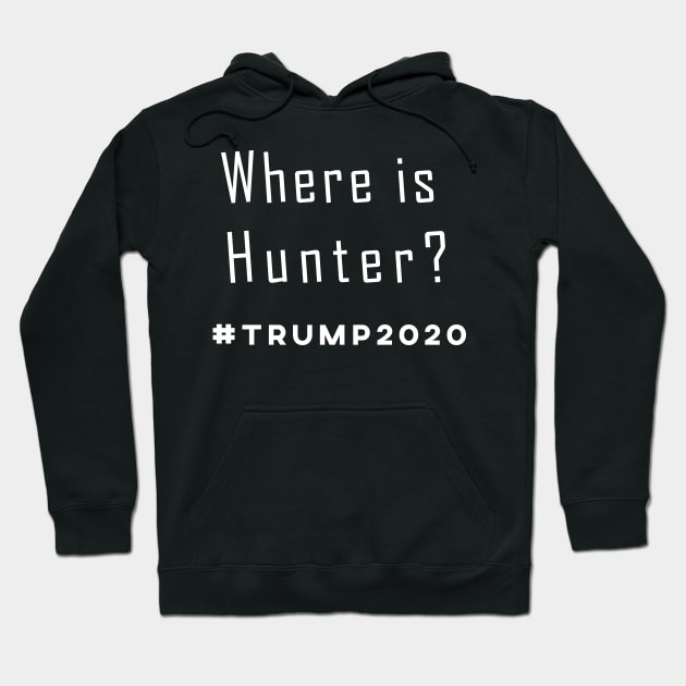 Where's Hunter Biden Funny Trump Saying Vote America 2020 T-Shirt Hoodie by Attia17